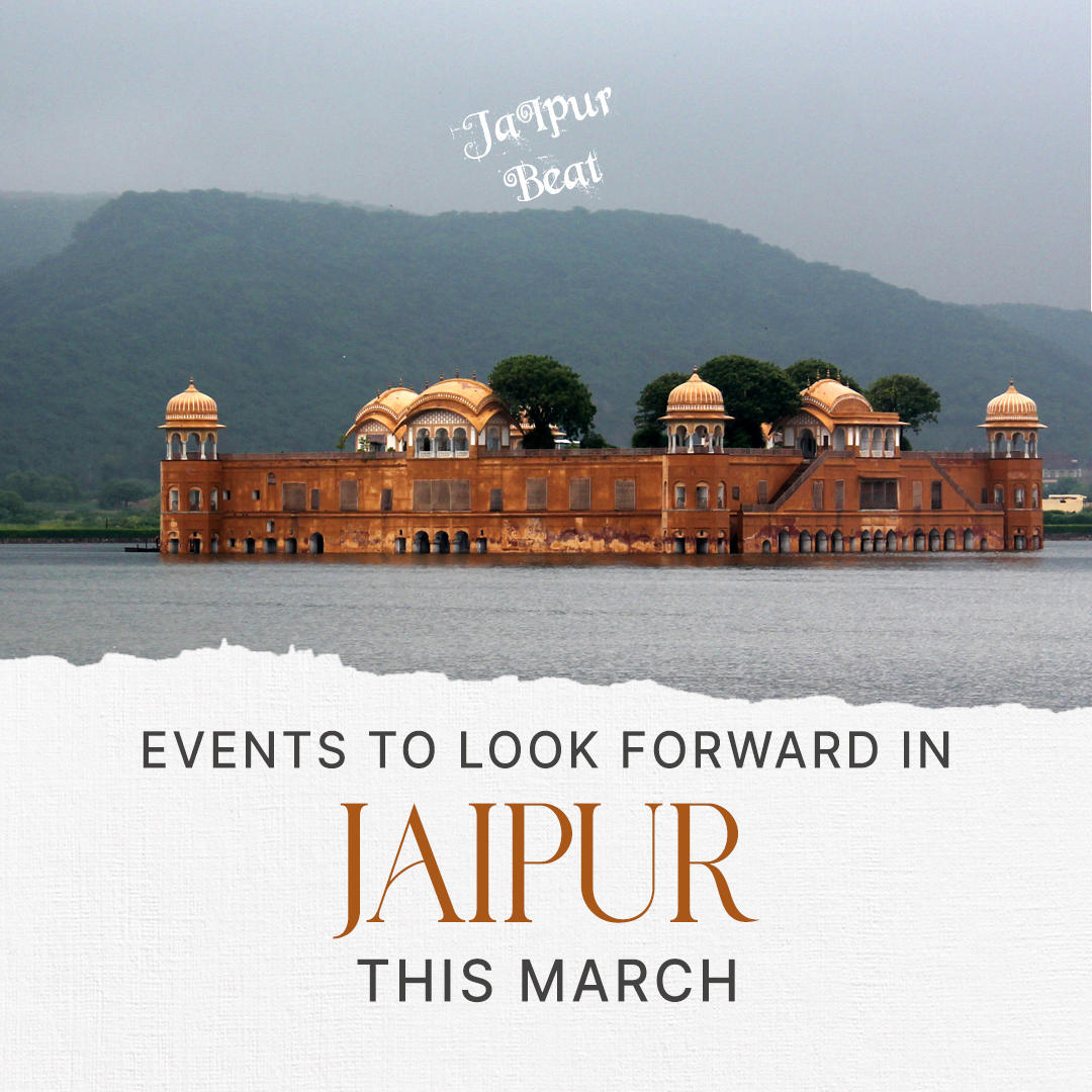 EVENTS IN MARCH TO LOOK FORWARD IN JAIPUR   | JAIPUR BEAT